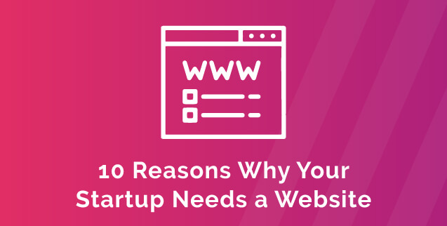 10 Reasons Why Your Startup Needs a Website